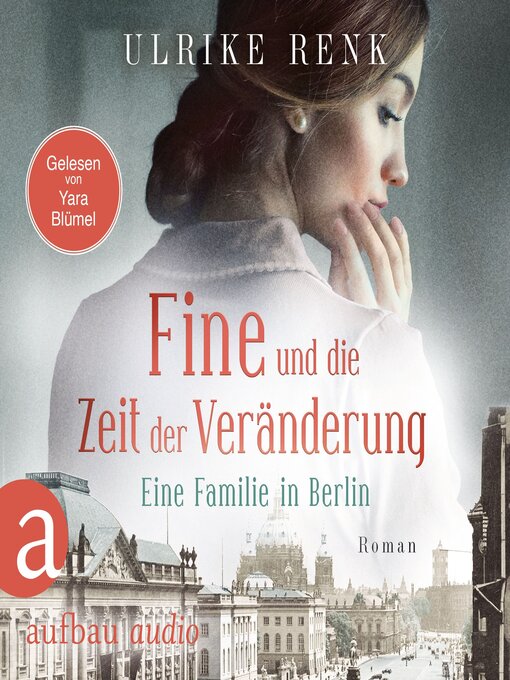 Title details for Fine und die Zeit der Veränderung--Eine Familie in Berlin--Die große Berlin-Familiensaga, Band 4 (Gekürzt) by Ulrike Renk - Wait list